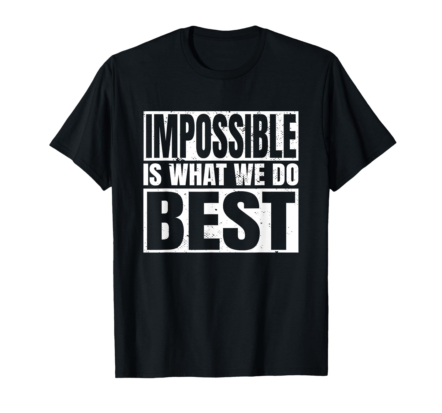 Impossible is what we do Best T-Shirt