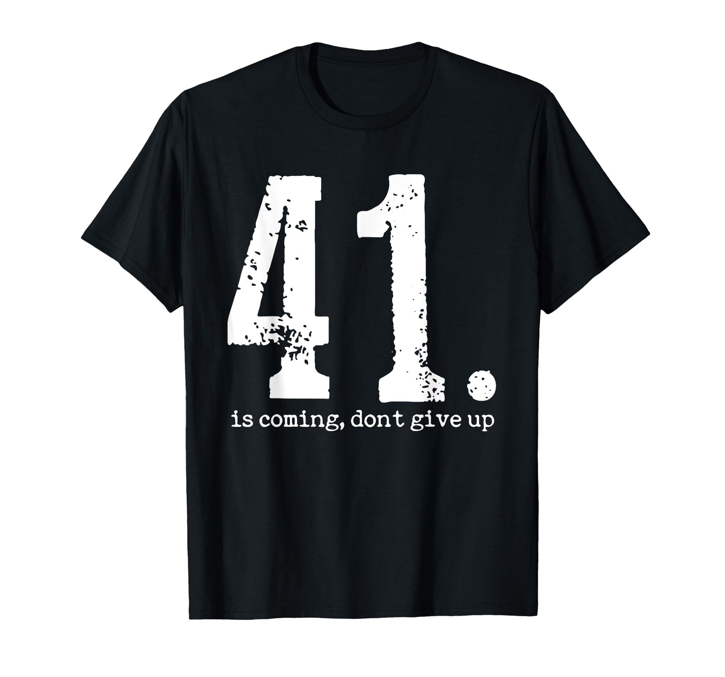 Your 41 is Coming For Men Women T-Shirt