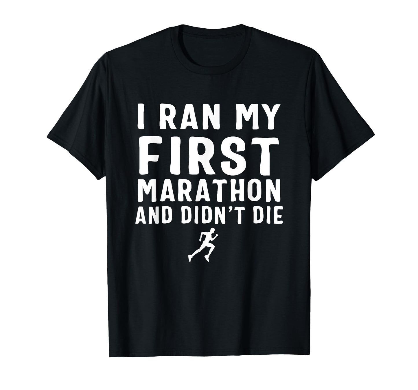 I Ran My First Marathon & Didn't Die T-Shirt