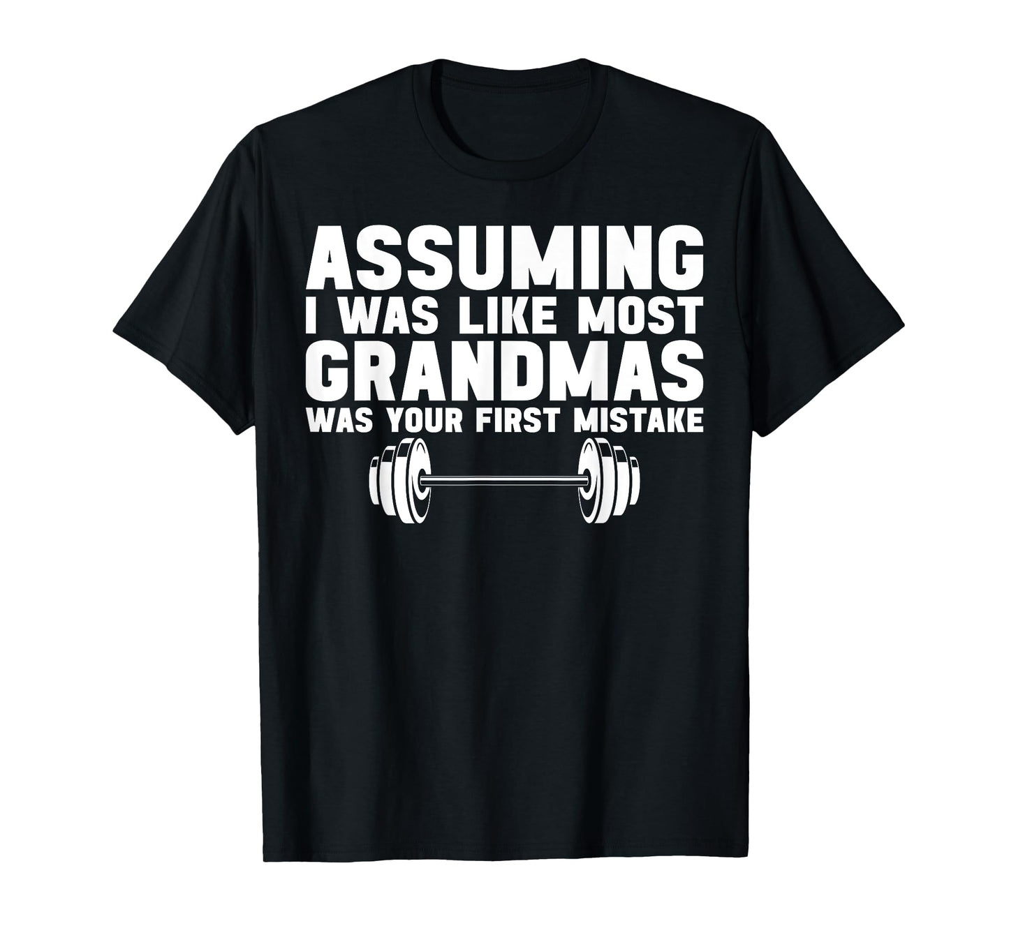 Assuming I Was Like Most Grandmas Was Your First Mistake T-Shirt