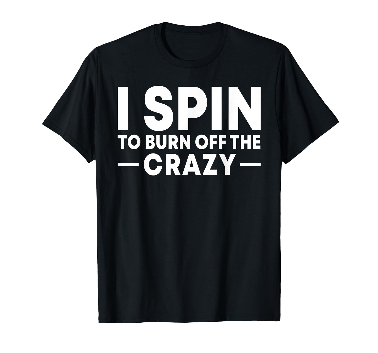 I Spin to Burn Off the Crazy Spinning Gym Bike Class T-Shirt
