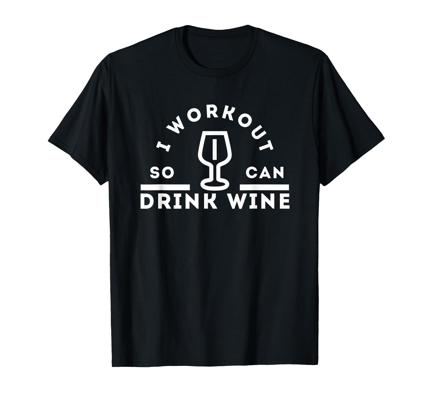 I Workout So I Can Drink Wine: Funny Gym Wine T-Shirt