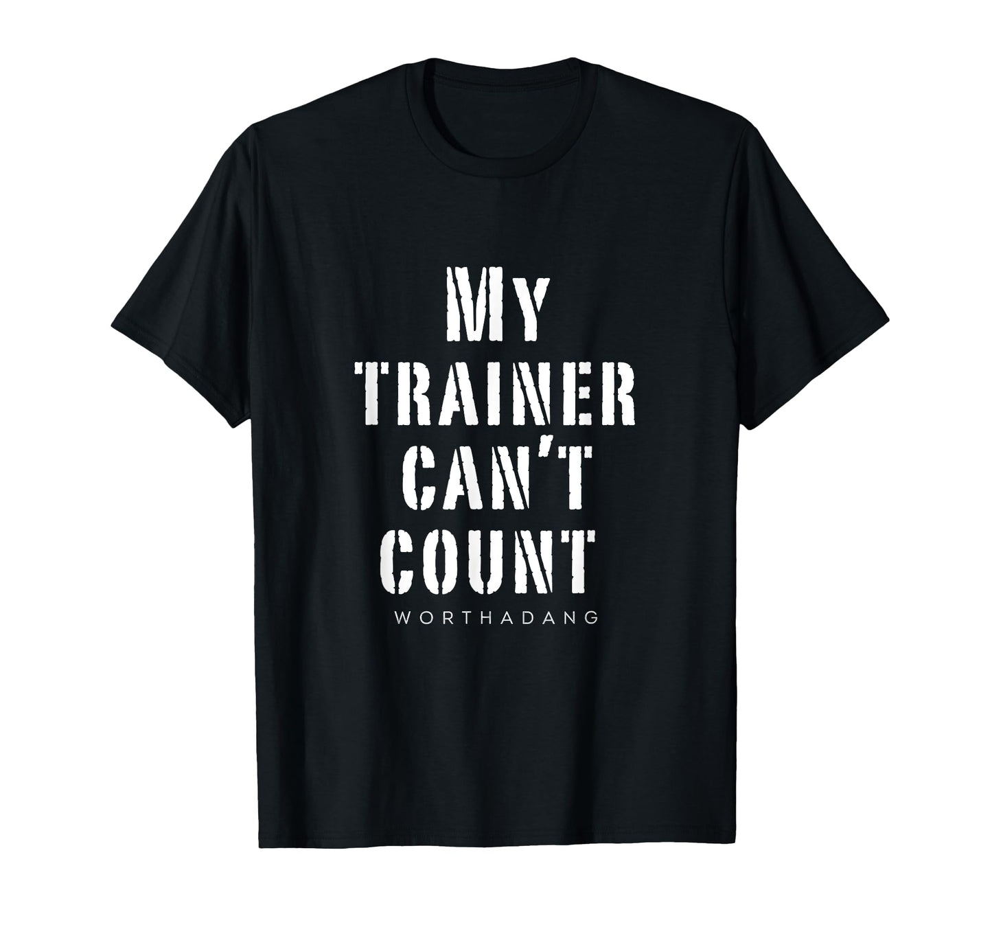 My trainer can't count worthadang Training & Lifitng top T-Shirt