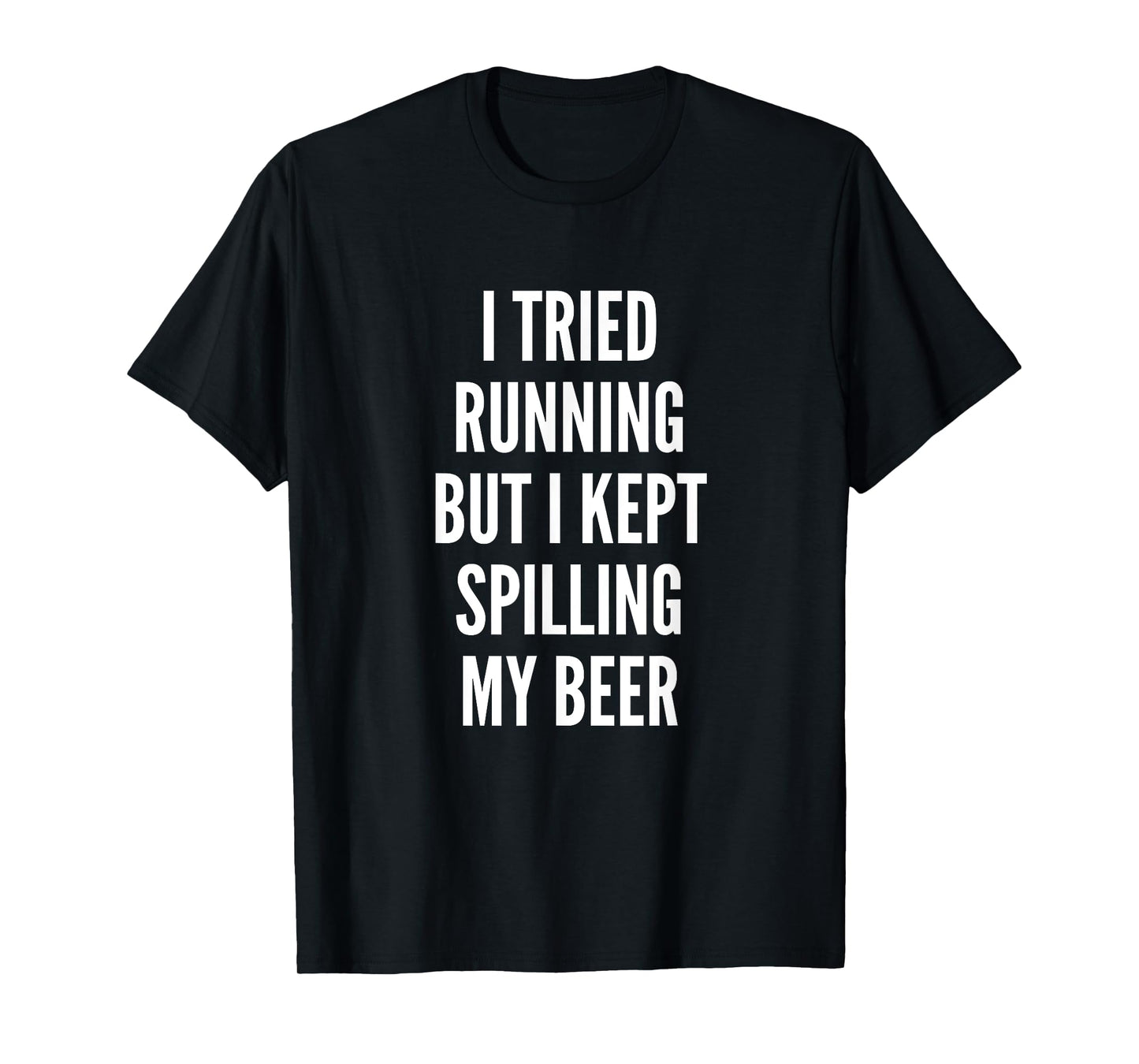 I Tried Running But Kept Spilling My Beer | Funny Gym Shirt T-Shirt