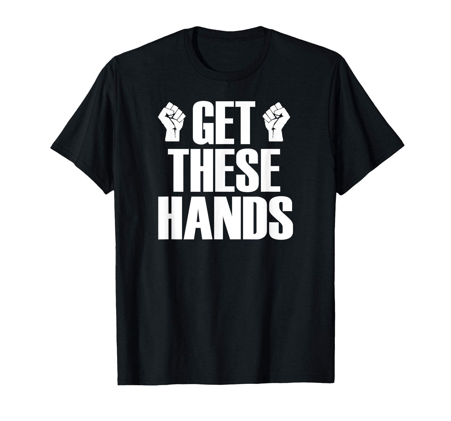 Get These Hands Hard Workout Strong Gym Funny T-Shirt T-Shirt
