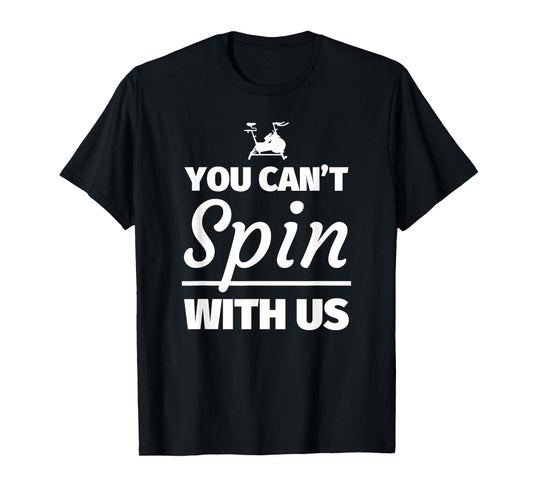 You can't spin with us - Funny Spinning T-Shirt Gift T-Shirt