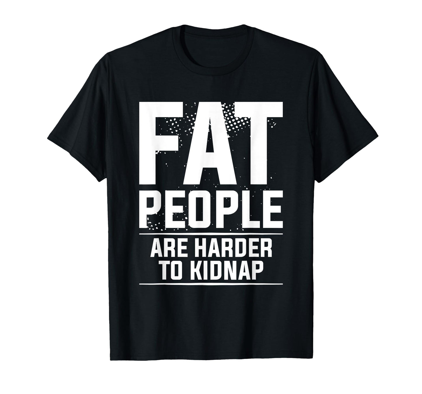 Fat People Are Harder To Kidnap Weight Loss Workout T-Shirt