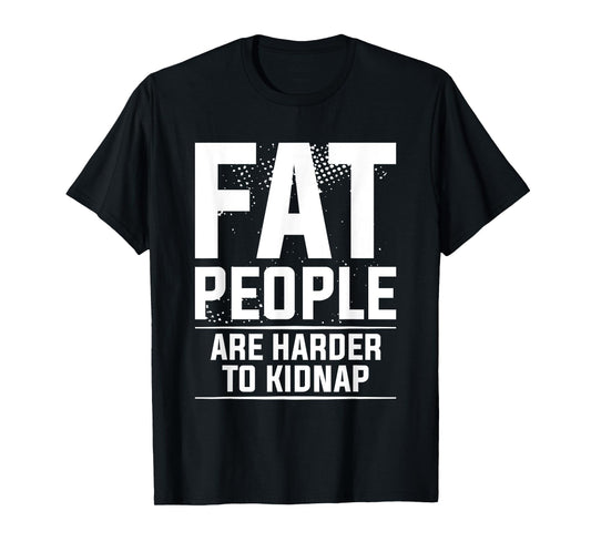 Fat People Are Harder To Kidnap Weight Loss Workout T-Shirt