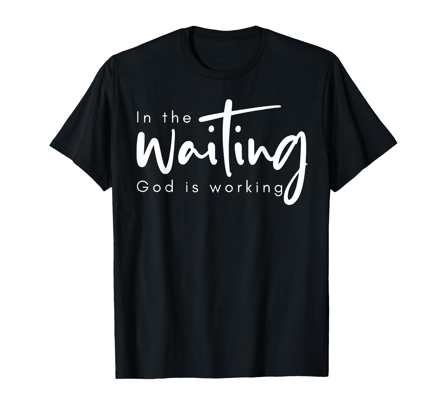 In The Waiting God Is Working T-Shirt