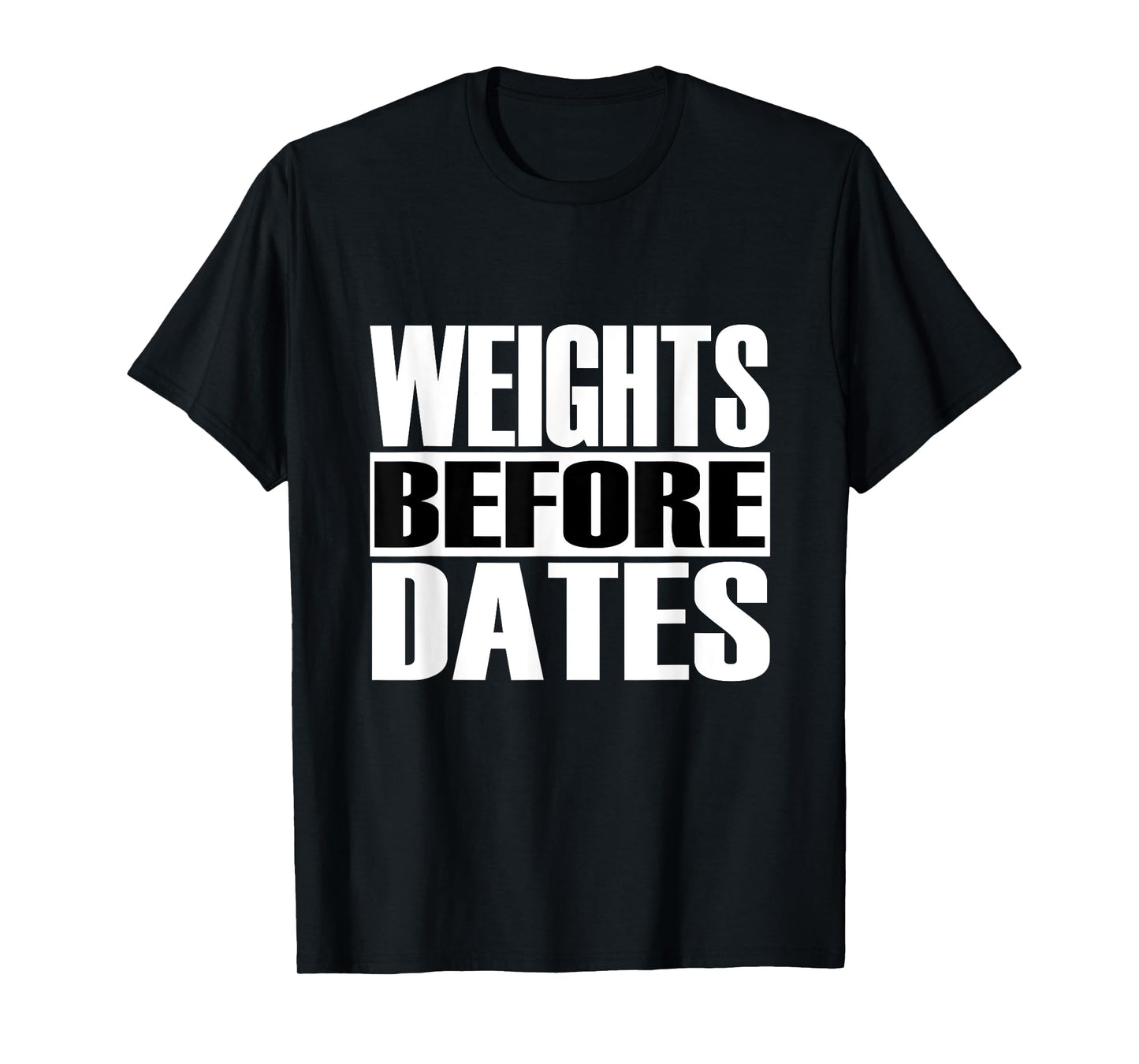 Mens Funny "Weights before Dates" Strongman Fitness Gym Gift T-Shirt