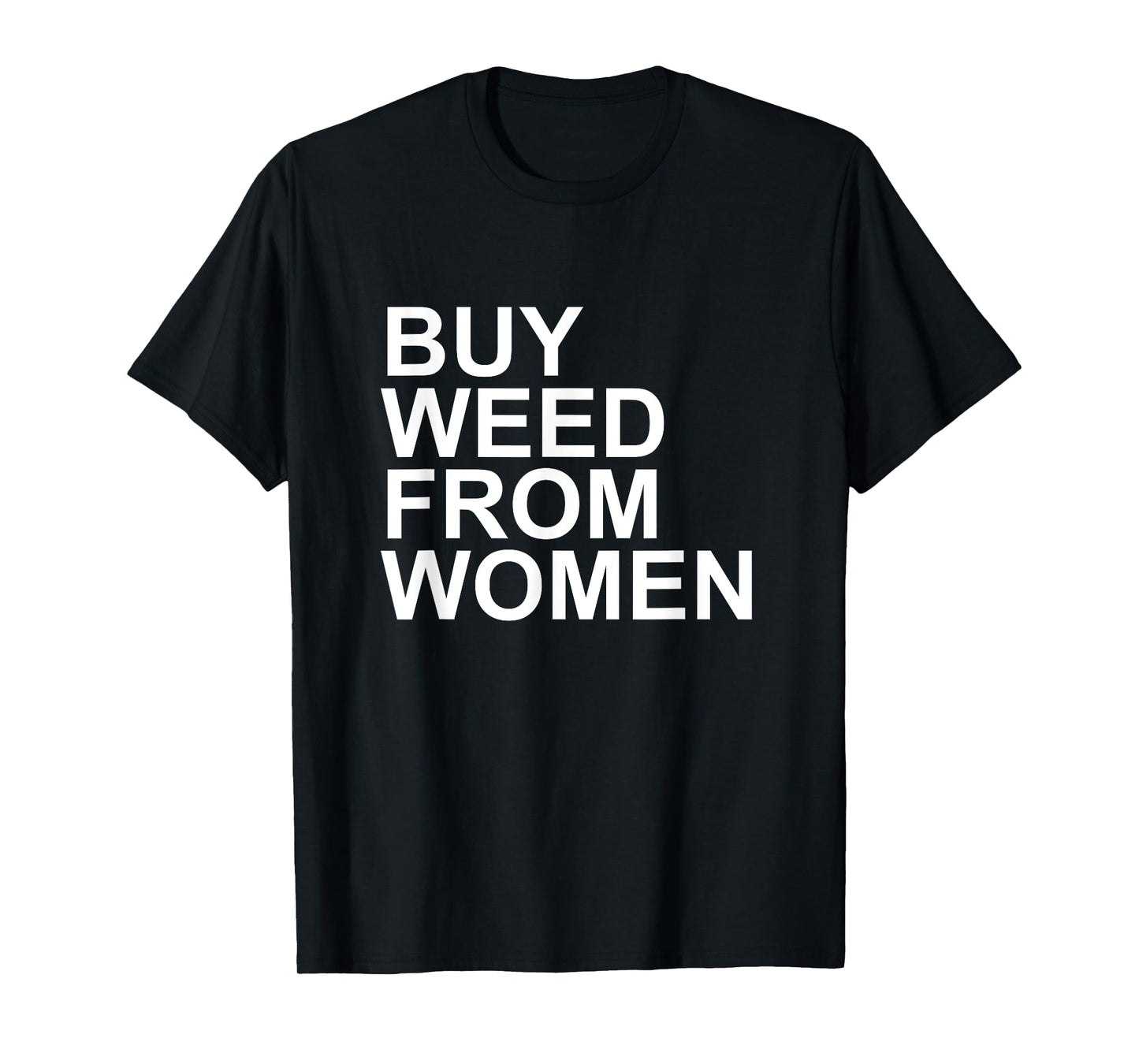 Funny Buy Weed From Women Apparel T-Shirt