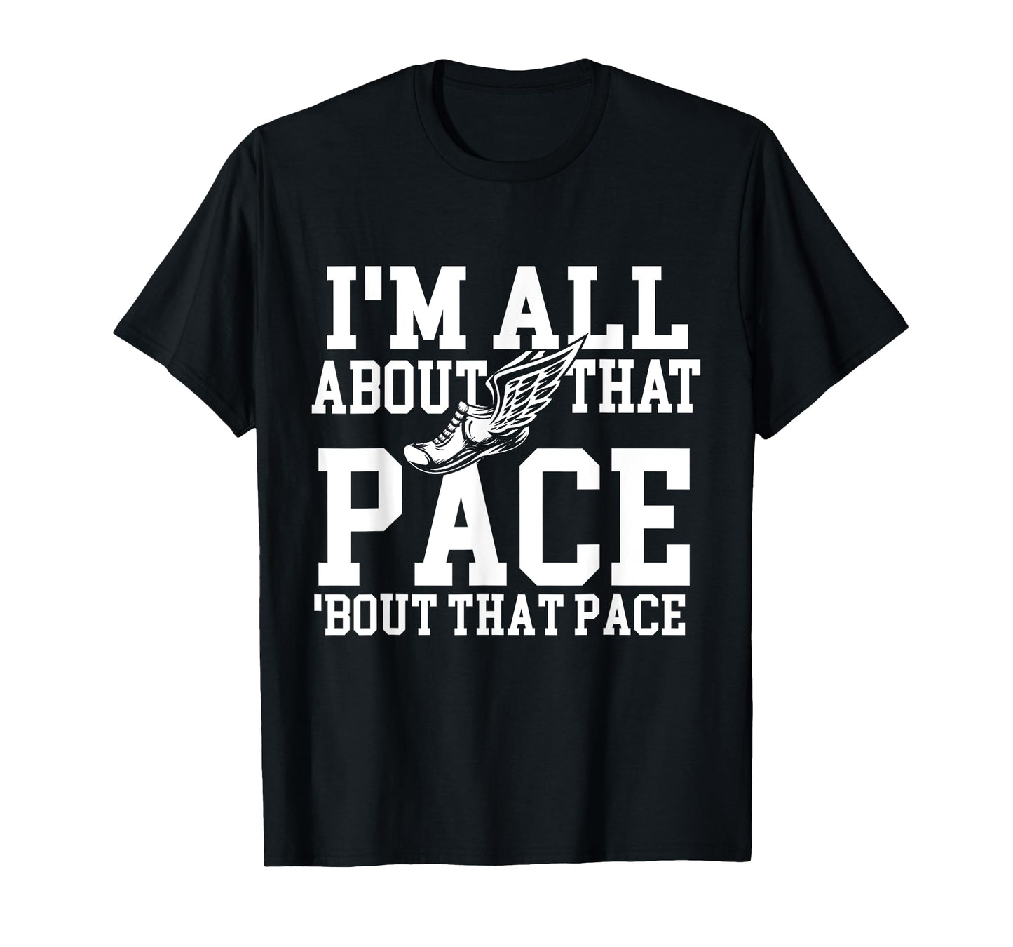 I'm All About That Pace - Funny Running Marathon Runner T-Shirt