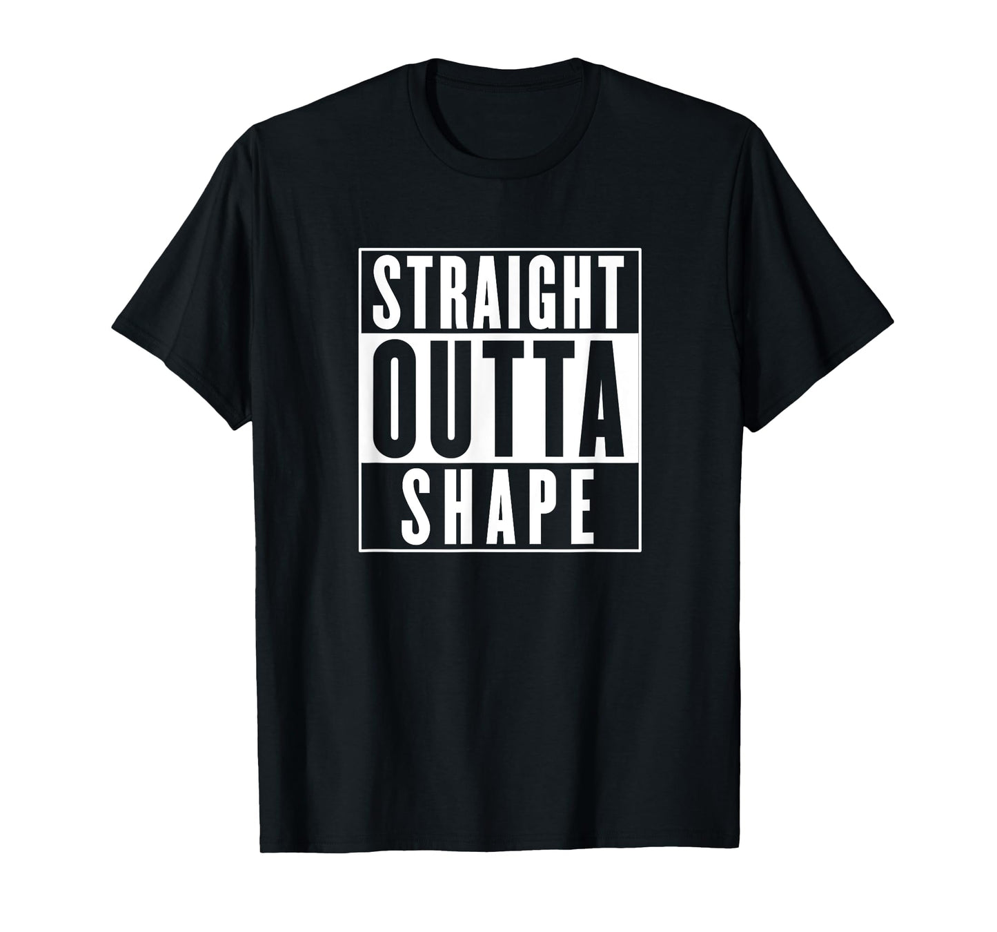 Straight Outta Shape - Funny Workout T-Shirt