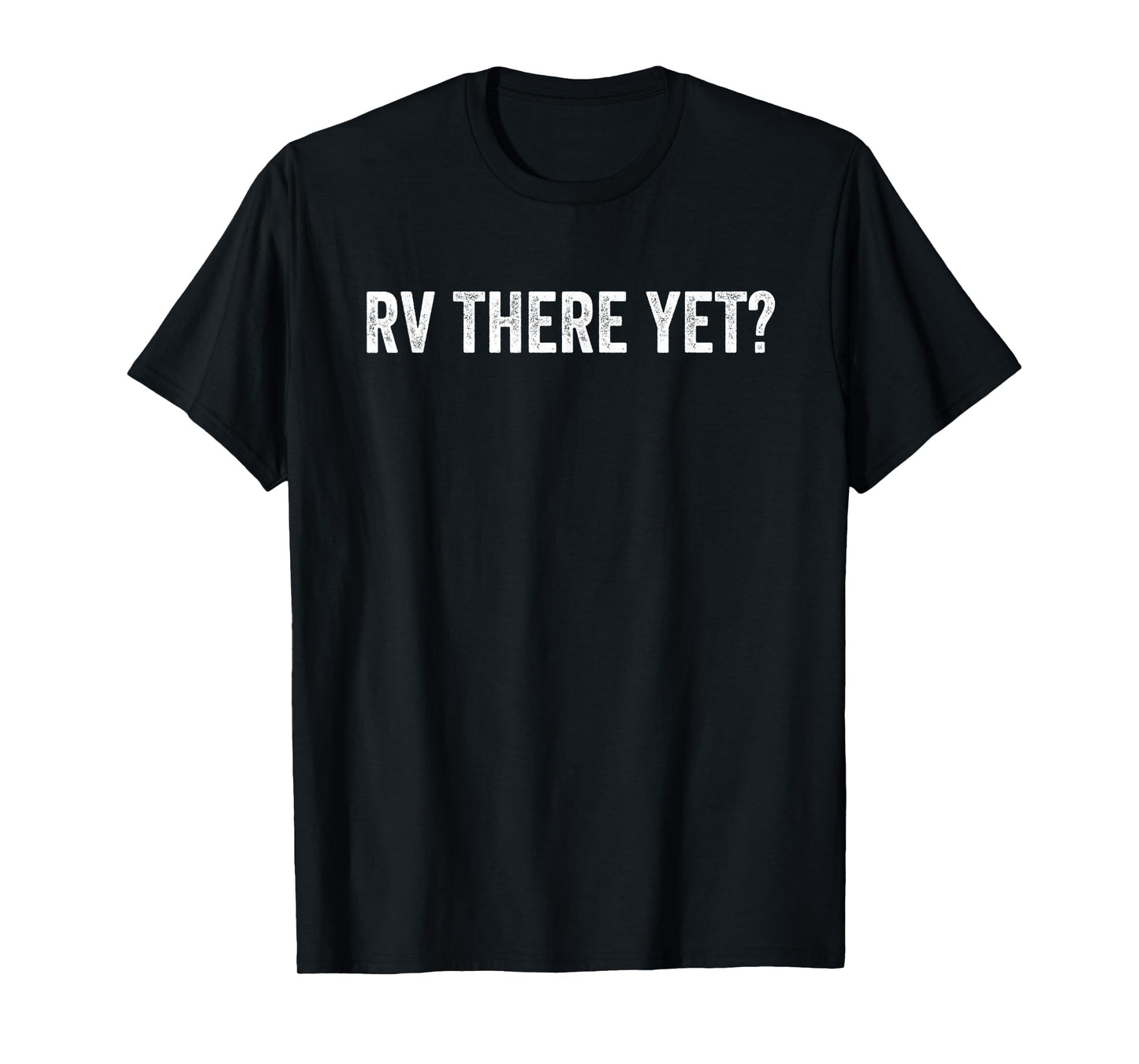 Rv There Yet T-Shirt