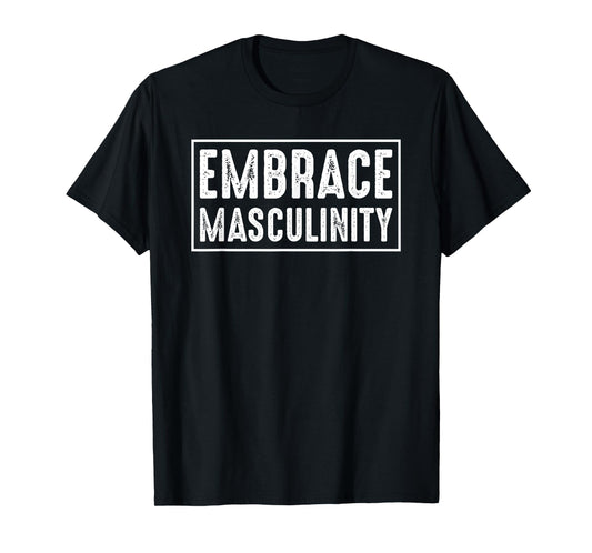 Embrace Masculinity Men Gym T-Shirt