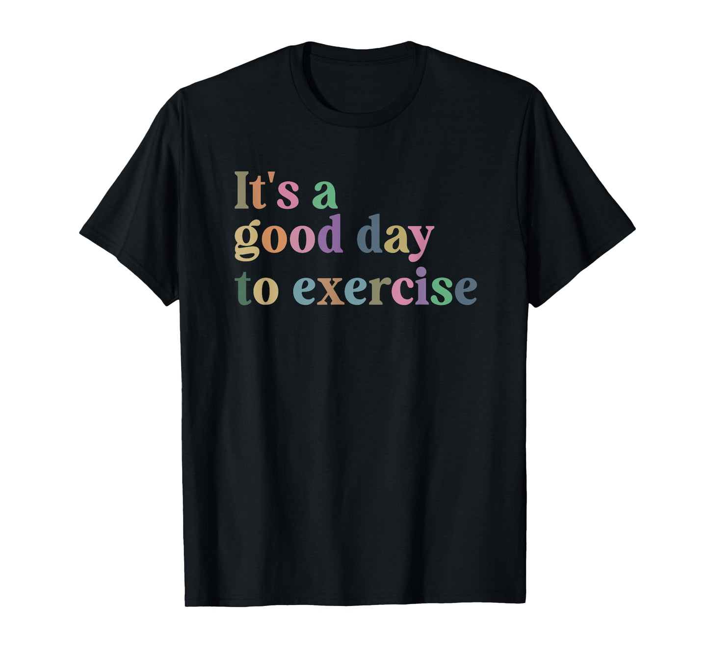It's A Good Day To Exercise Funny Motivation Gym Exercise T-Shirt