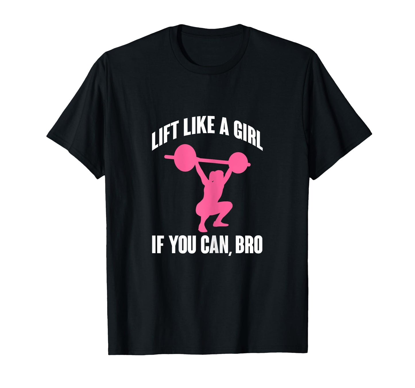 Lift Like A Girl If You Can Bro Funny Weightlifting T-Shirt