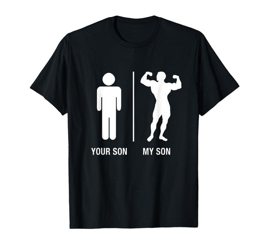 Your Son My Son Bodybuilder Funny Gym Work Out Shirt T-Shirt