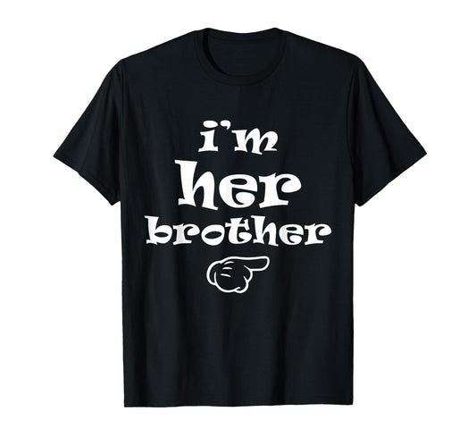I'm Her Brother Funny Matching Costume for Brother T-Shirt