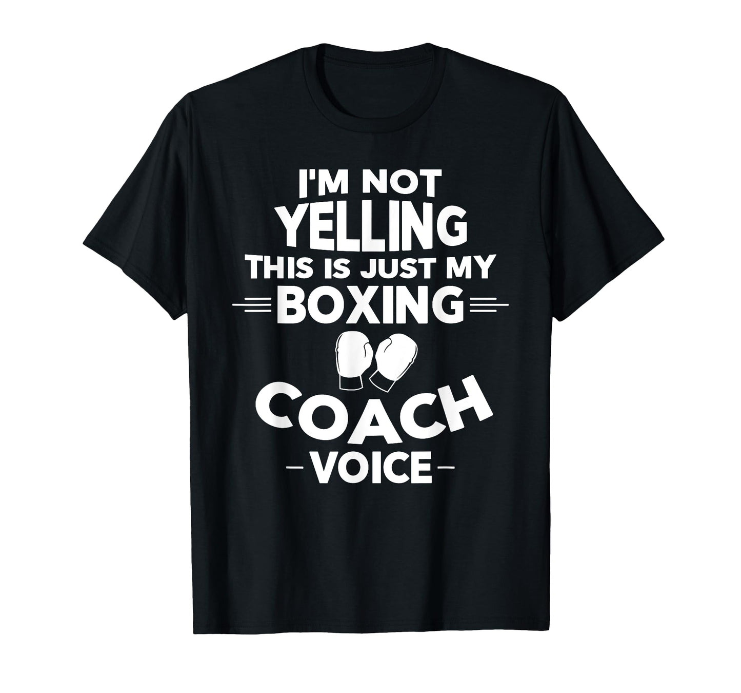 I'm Not Yelling This Is Just My Boxing Coach Voice T-Shirt T-Shirt
