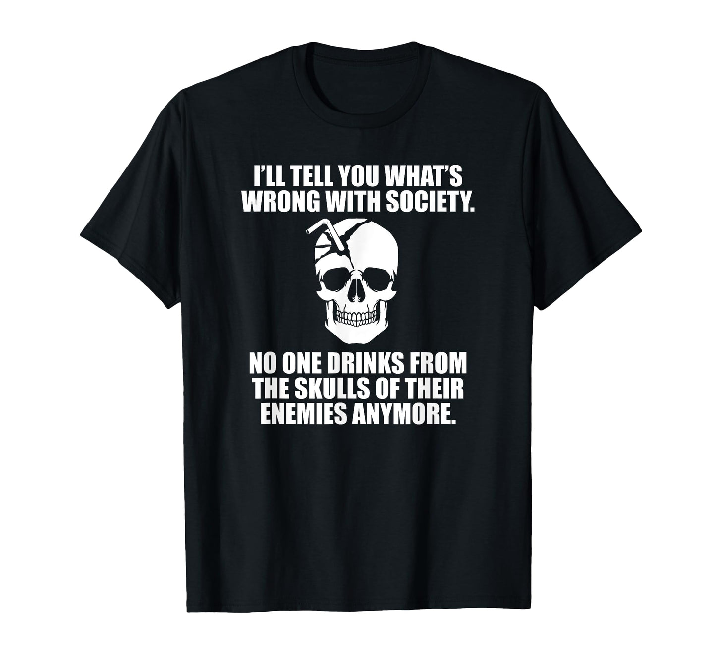 I'll Tell You What's Wrong With Society T-Shirt