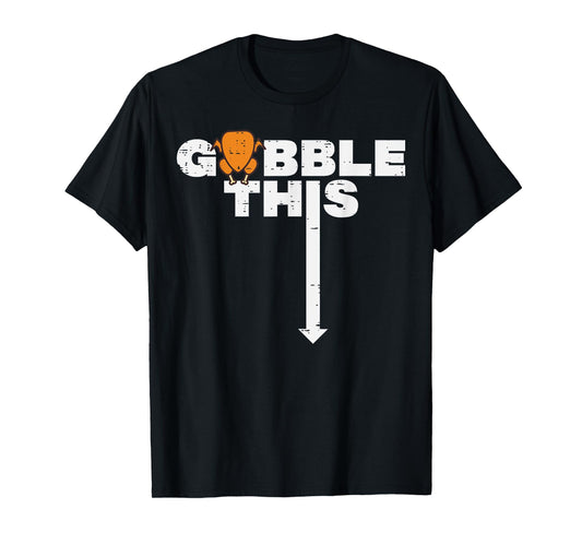 Thanksgiving Gobble This Funny Turkey Adult Humor Dad Men T-Shirt