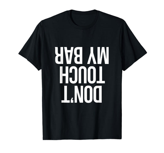 Don't Touch My Bar Bench Press Workout T-Shirt T-Shirt