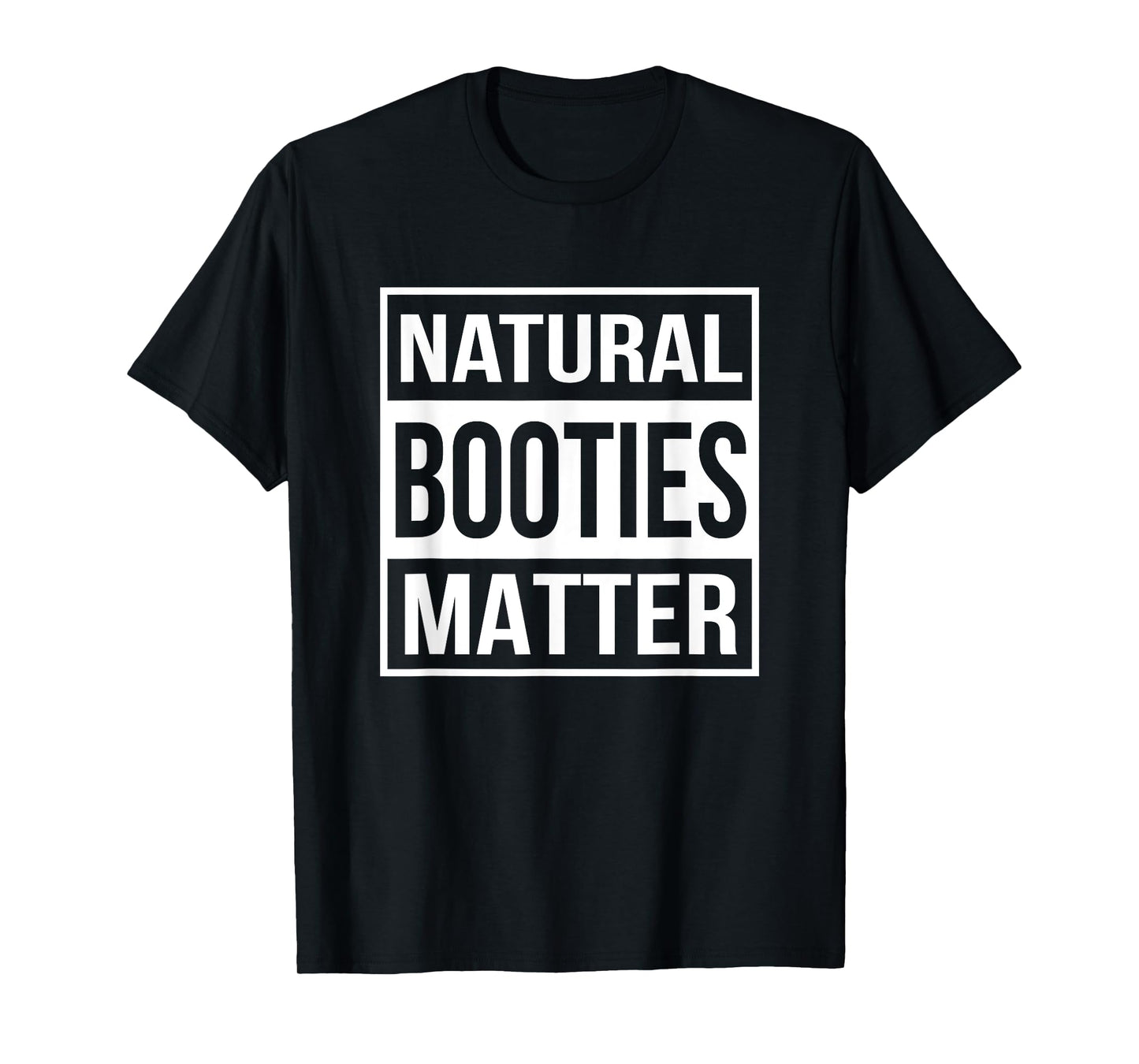 Natural Booties Matter Funny Workout T-Shirt T-Shirt