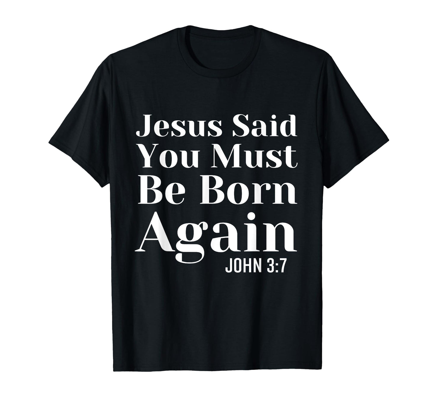 Jesus Said You Must Be Born Again Bible Religious Christian T-Shirt
