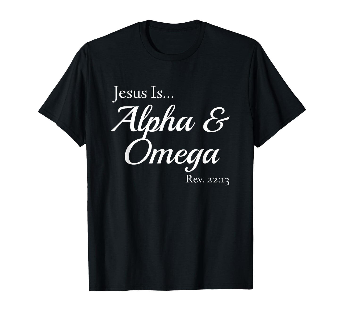 Jesus Is Alpha & Omega Revelation 22:13 T-Shirt