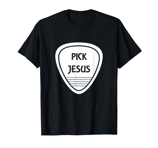 Pick Jesus Funny Guitar Pick T-Shirt