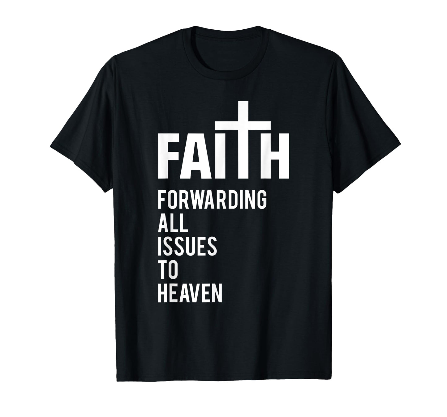 Faith Forwarding All Issues To Heaven T-Shirt