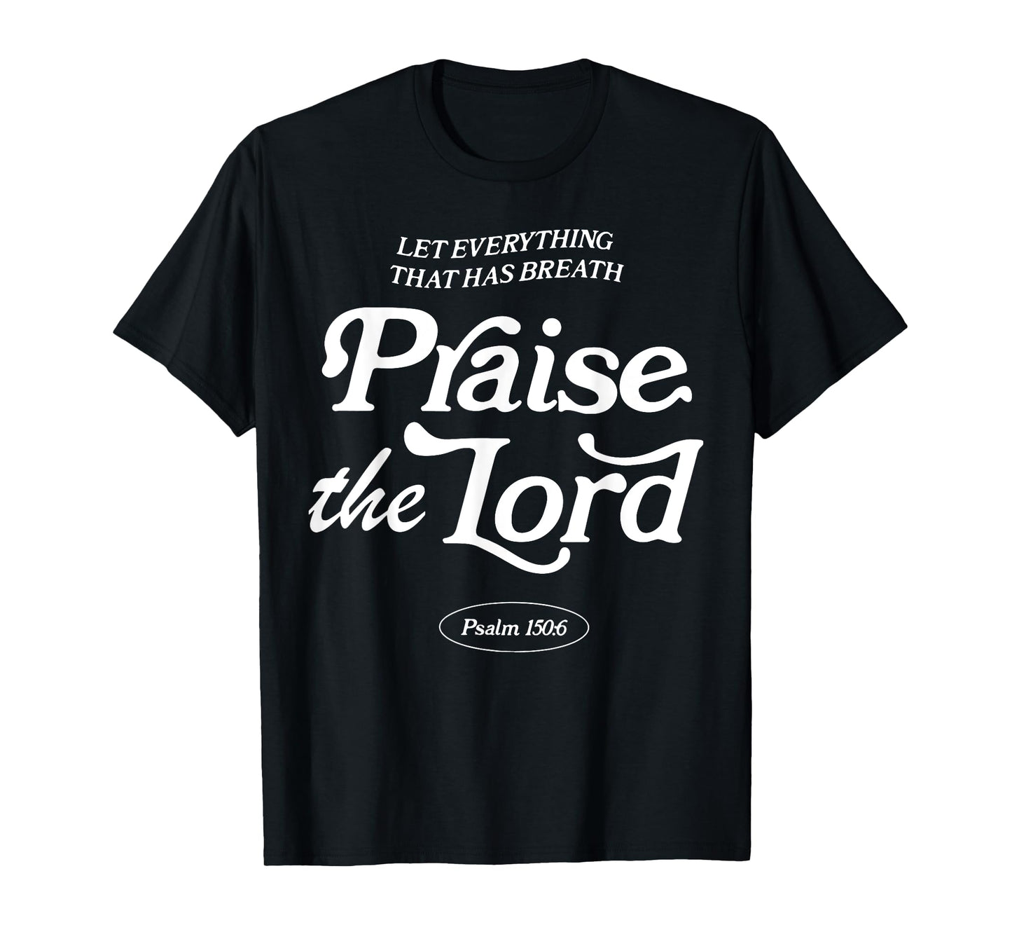 Let Everything That Has Breath Praise The Lord T-Shirt