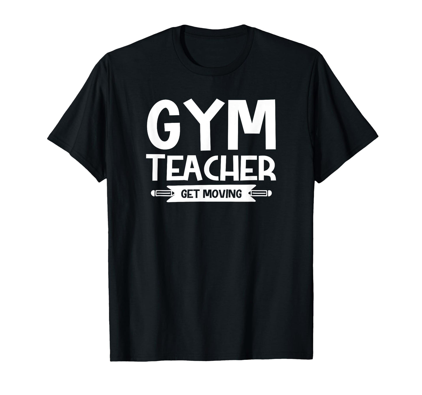 Gym Teacher Funny - Gym Teacher Get Moving T-Shirt