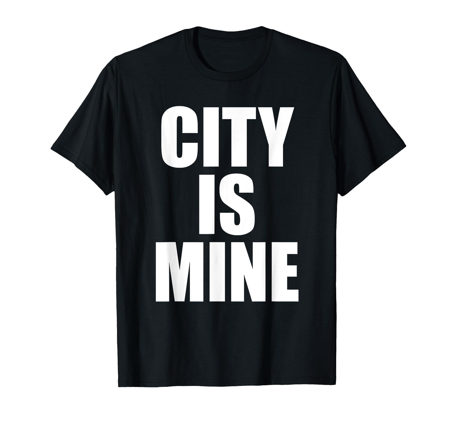 City Is Mine Funny T-Shirt