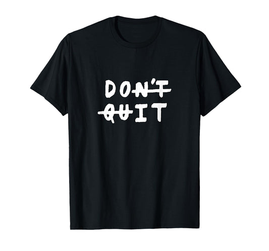 Don't quit (do it) Gym Fitness Motivation Tee Slogan Quote T-Shirt