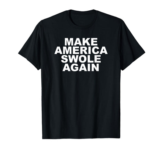 Make America Swole Again Funny Bodybuilding Lifting T-Shirt T-Shirt