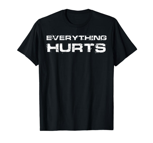 Everything Hurts Funny Workout Gym Humor Tee Weightlifting T-Shirt