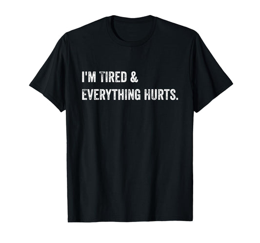 Everything Hurts & I'm Tired Funny Workout T-Shirt