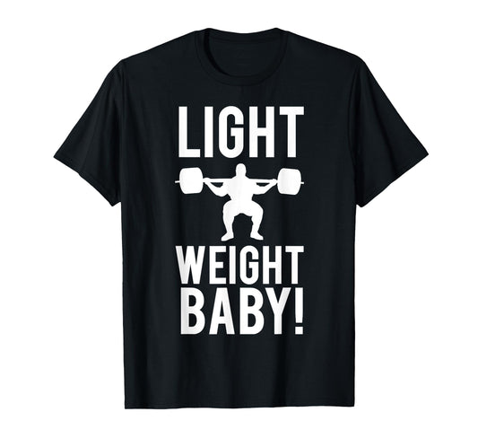 Light Weight Baby! GYM T-Shirt T-Shirt