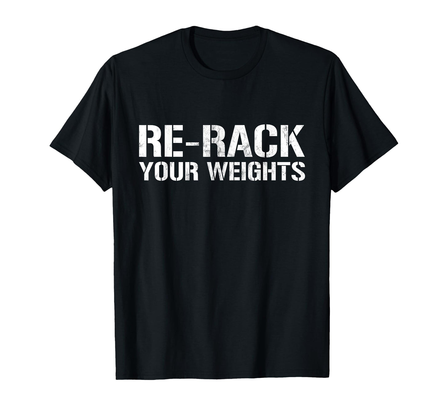 Re-Rack Your Weights Funny Gym Workout T-Shirt T-Shirt