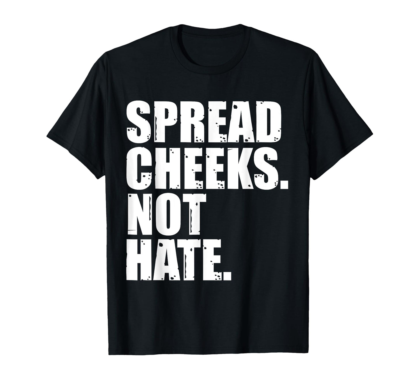 Spread Cheeks Not Hate Funny Gym Fitness & Workout T-Shirt