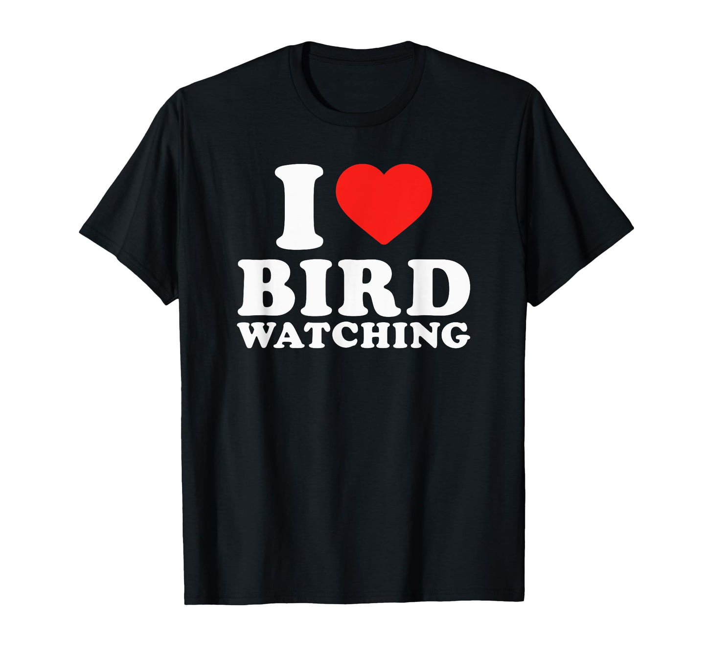 I Love Bird Watching I Heart Bird Watching Lover Watcher T-Shirt