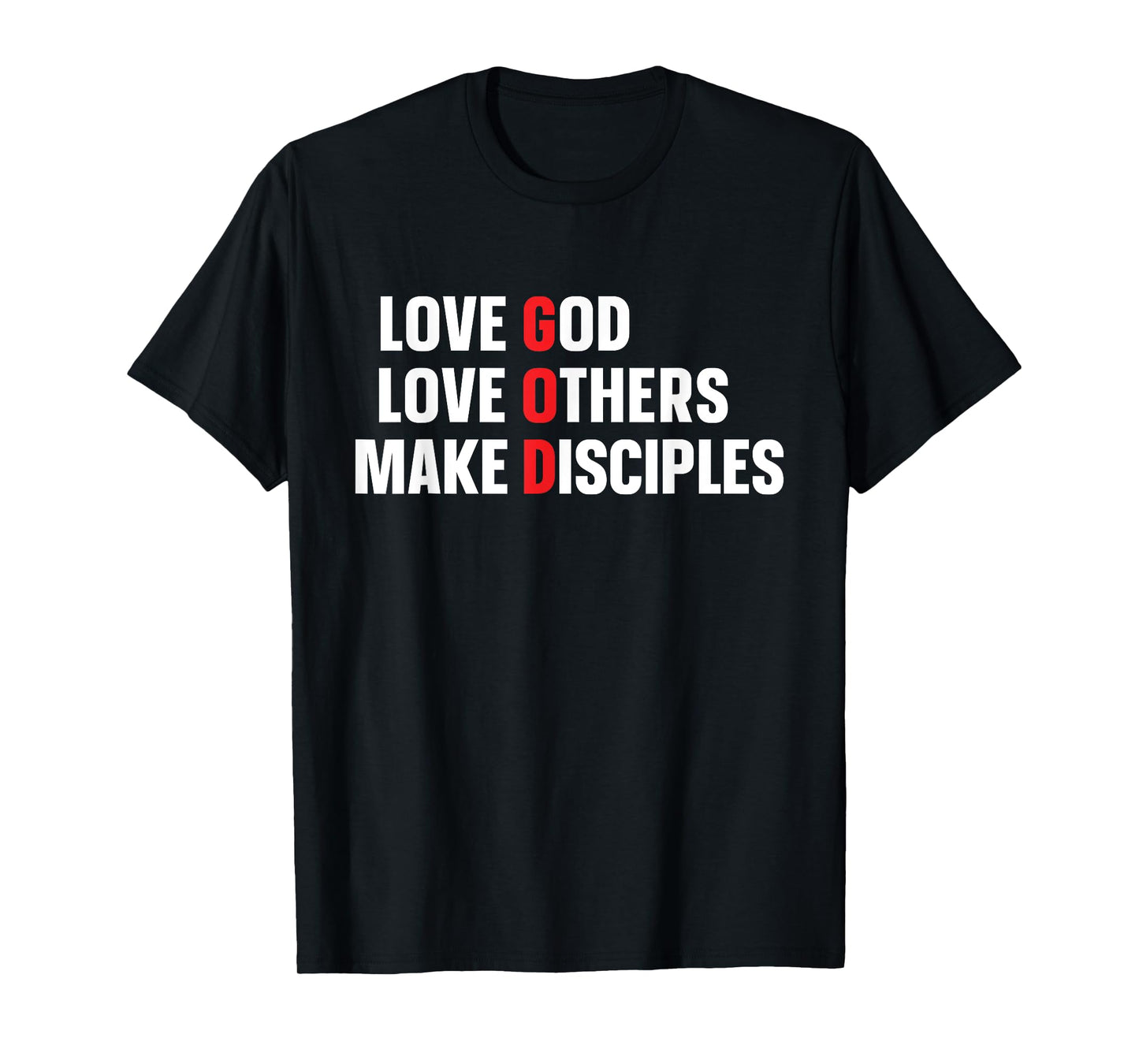 Love God Love Others Make Disciples T-Shirt