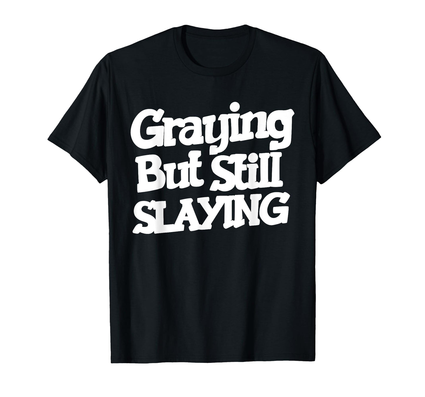 Graying But Still Slaying Funny Gym Workout Fitness Lovers T-Shirt