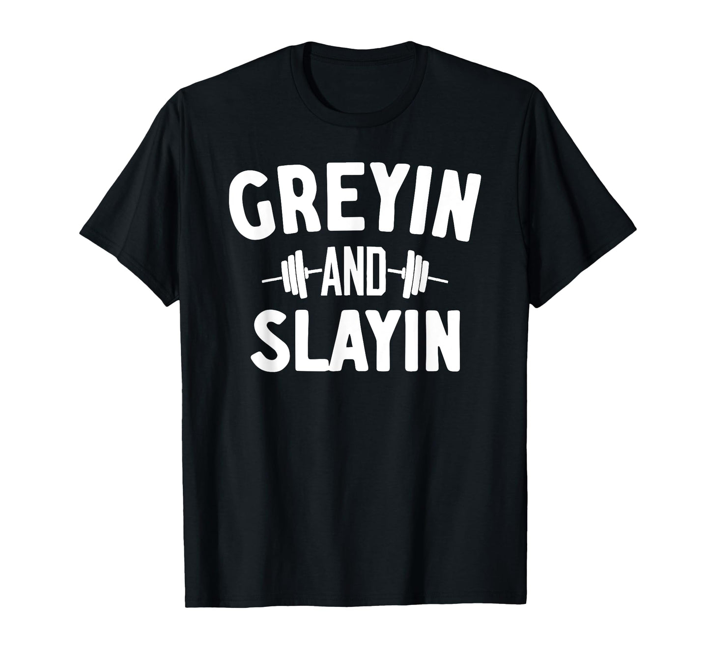 Greying And Slaying T-Shirt