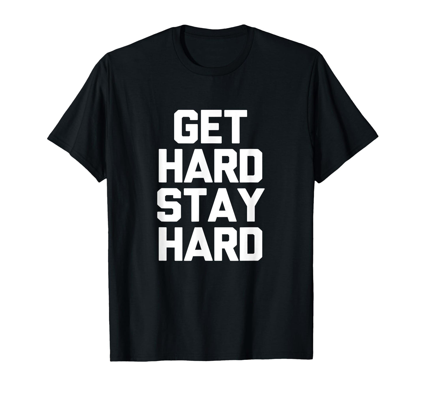 Get Hard Stay Hard T-Shirt Funny Novelty Gym Workout Gifts T-Shirt
