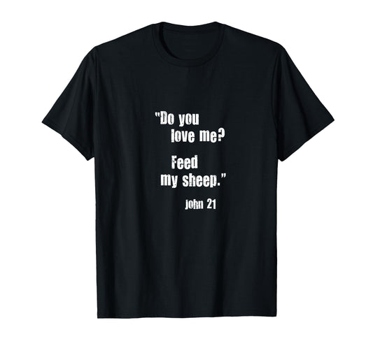 Do You Love Me? Feed My Sheep. Jesus Quote Bible John 21 T-Shirt