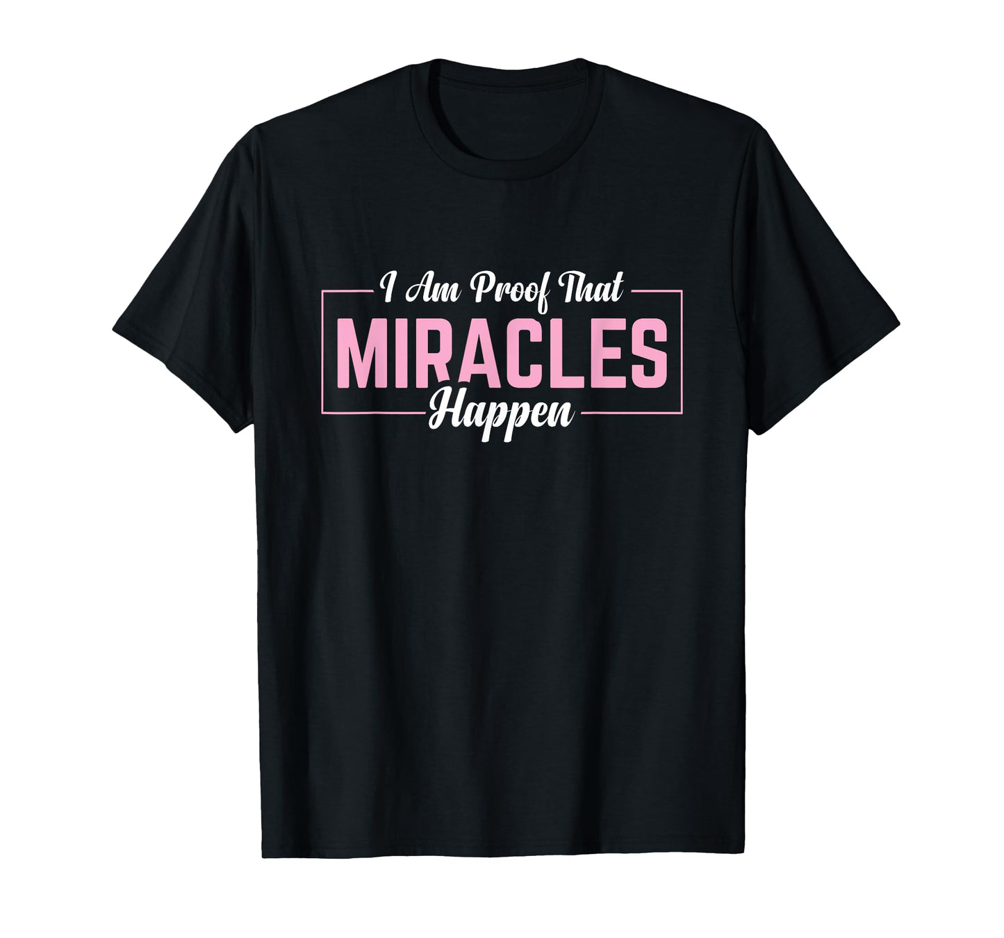 I Am Proof That Miracles Happen T-Shirt