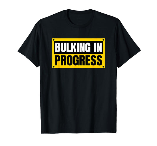 Bulking In Progress Funny Weightlifting Bodybuilding T-Shirt